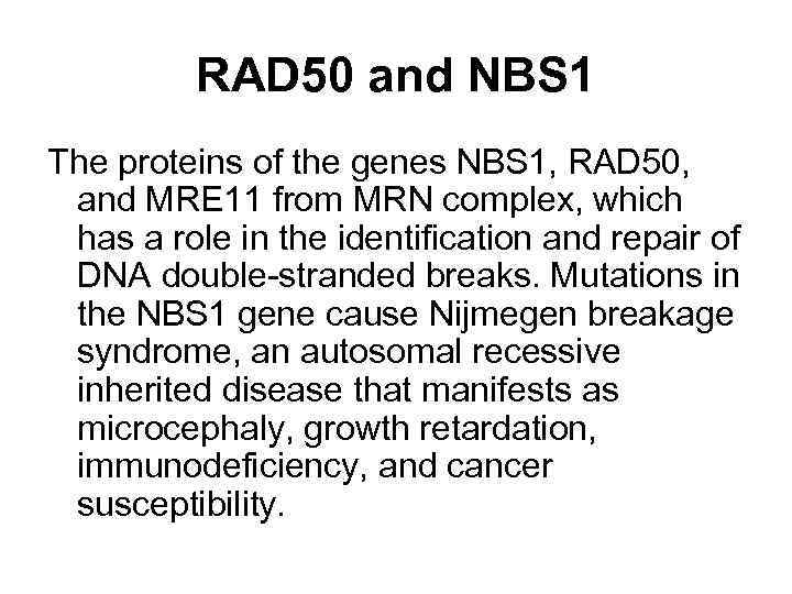 RAD 50 and NBS 1 The proteins of the genes NBS 1, RAD 50,