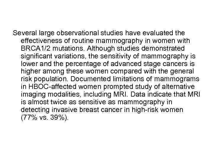 Several large observational studies have evaluated the effectiveness of routine mammography in women with