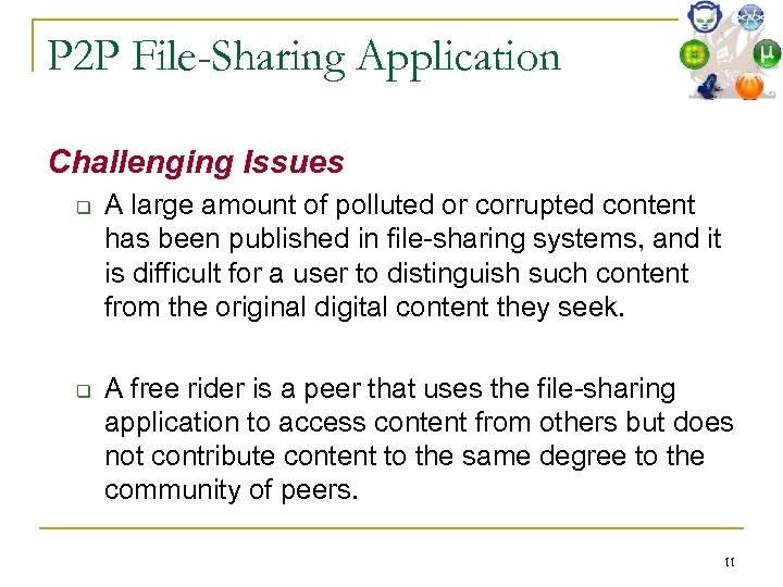 P 2 P File-Sharing Application Challenging Issues q q A large amount of polluted