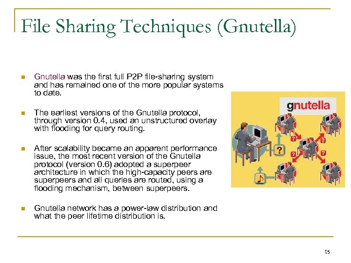 File Sharing Techniques (Gnutella) n Gnutella was the first full P 2 P file-sharing