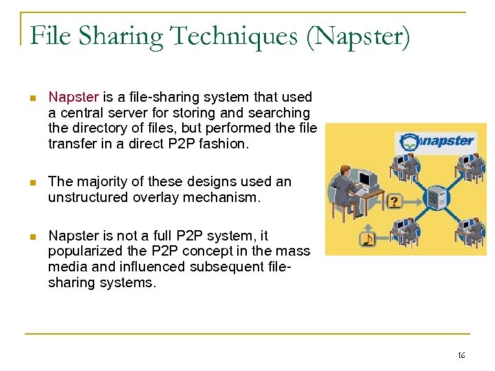 File Sharing Techniques (Napster) n Napster is a file-sharing system that used a central