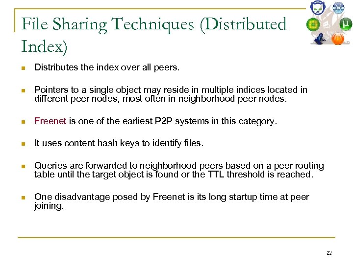 File Sharing Techniques (Distributed Index) n Distributes the index over all peers. n Pointers