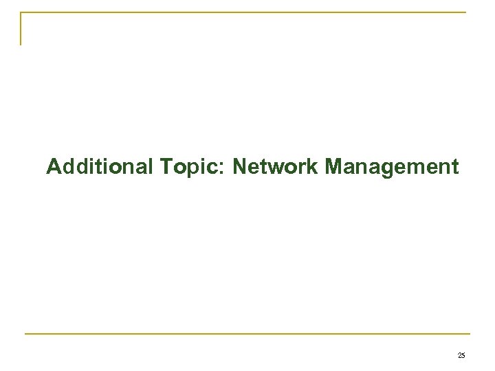 Additional Topic: Network Management 25 