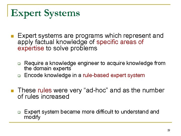 Expert Systems n Expert systems are programs which represent and apply factual knowledge of