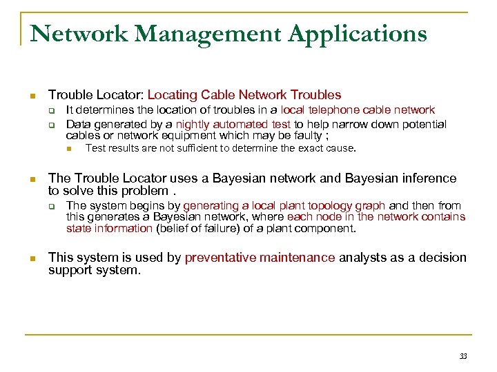 Network Management Applications n Trouble Locator: Locating Cable Network Troubles q q It determines
