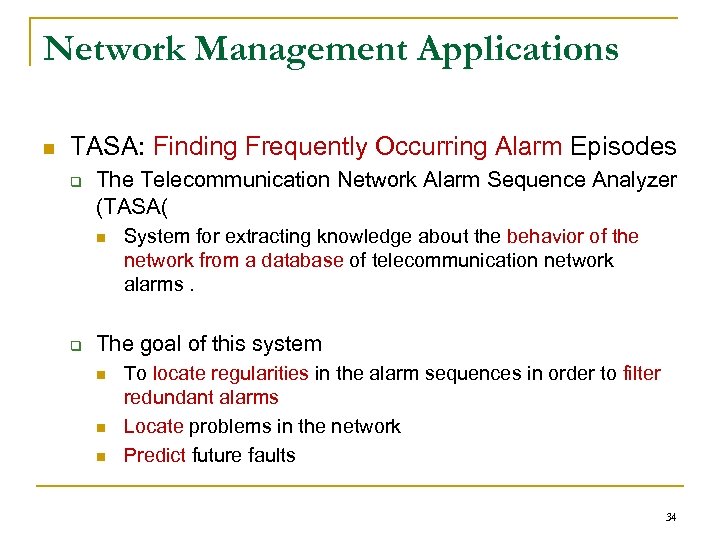 Network Management Applications n TASA: Finding Frequently Occurring Alarm Episodes q The Telecommunication Network
