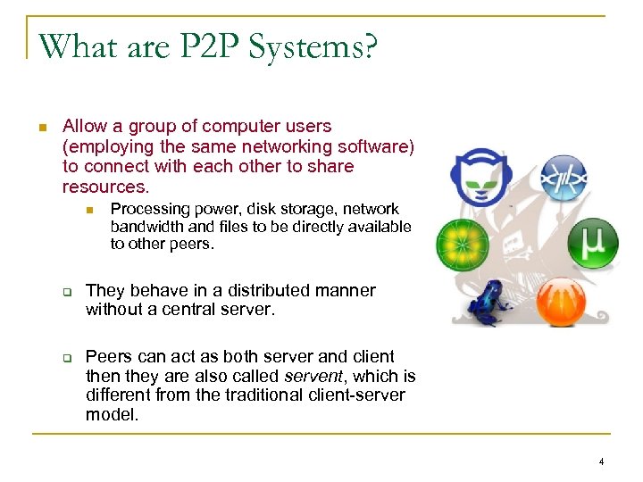 What are P 2 P Systems? n Allow a group of computer users (employing