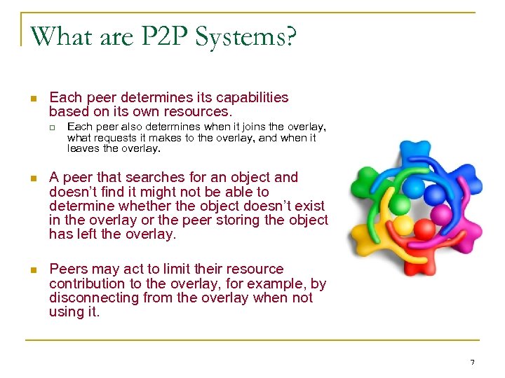 What are P 2 P Systems? n Each peer determines its capabilities based on