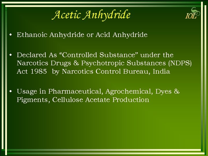 Acetic Anhydride • Ethanoic Anhydride or Acid Anhydride • Declared As “Controlled Substance” under