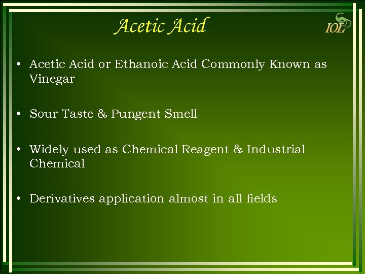 Acetic Acid • Acetic Acid or Ethanoic Acid Commonly Known as Vinegar • Sour