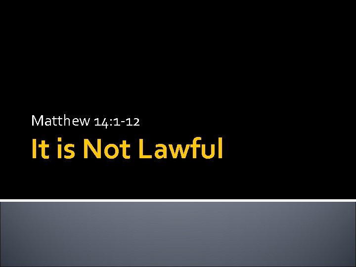 Matthew 14: 1 -12 It is Not Lawful 