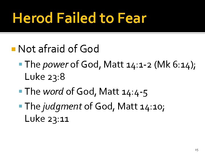 Herod Failed to Fear Not afraid of God The power of God, Matt 14:
