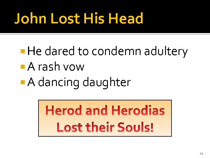 John Lost His Head He dared to condemn adultery A rash vow A dancing