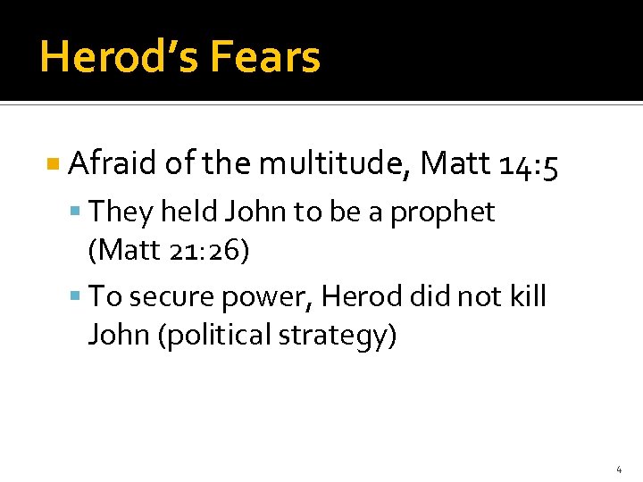 Herod’s Fears Afraid of the multitude, Matt 14: 5 They held John to be