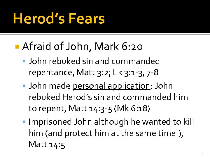 Herod’s Fears Afraid of John, Mark 6: 20 John rebuked sin and commanded repentance,
