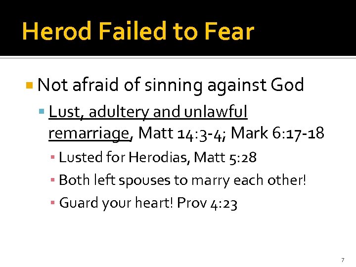 Herod Failed to Fear Not afraid of sinning against God Lust, adultery and unlawful
