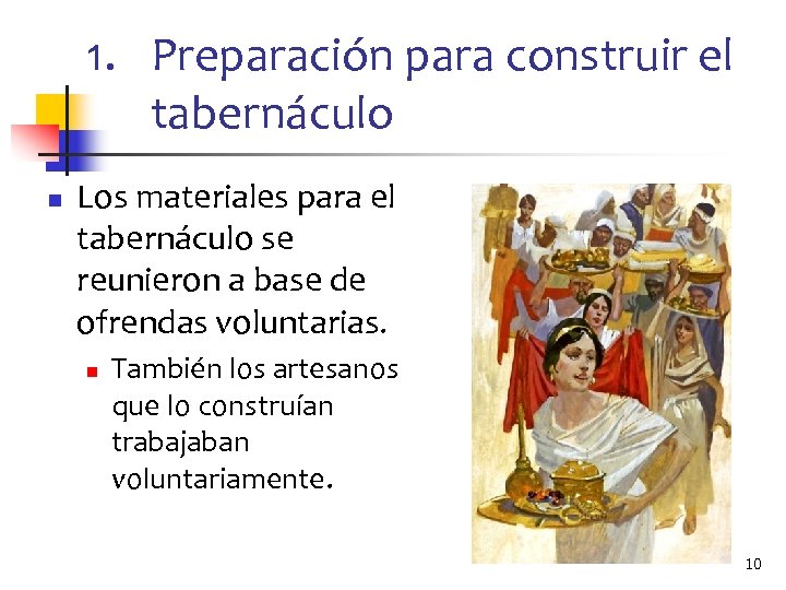 1. Preparación para construir el tabernáculo n Los materiales para el tabernáculo se reunieron