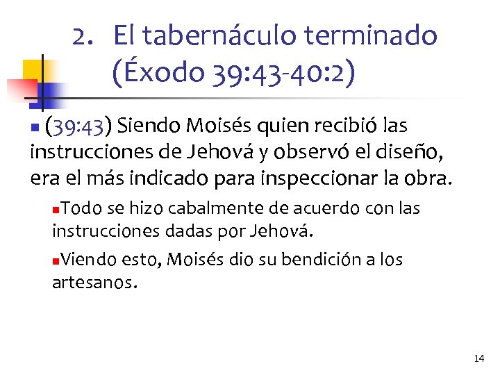 2. El tabernáculo terminado (Éxodo 39: 43 -40: 2) (39: 43) Siendo Moisés quien