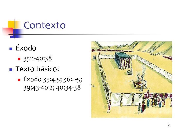 Contexto n Éxodo n n 35: 1 -40: 38 Texto básico: n Éxodo 35: