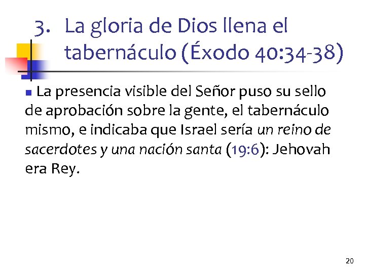 3. La gloria de Dios llena el tabernáculo (Éxodo 40: 34 -38) La presencia