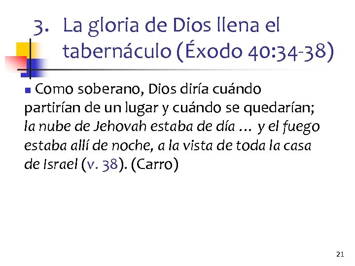 3. La gloria de Dios llena el tabernáculo (Éxodo 40: 34 -38) Como soberano,