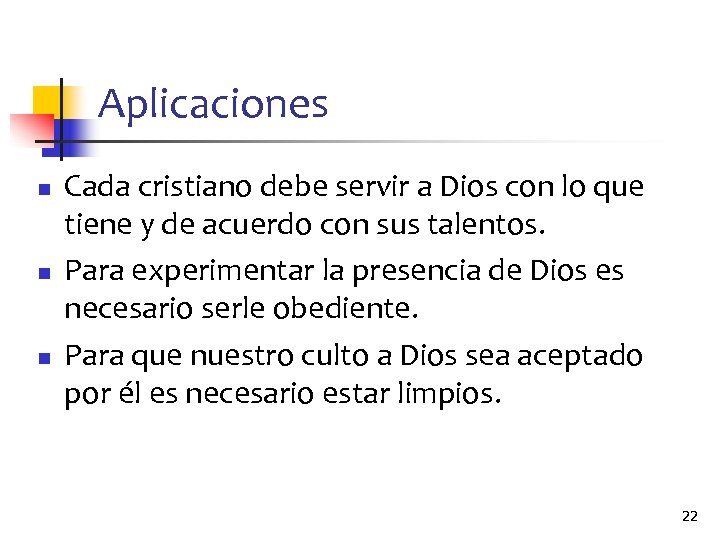 Aplicaciones n n n Cada cristiano debe servir a Dios con lo que tiene