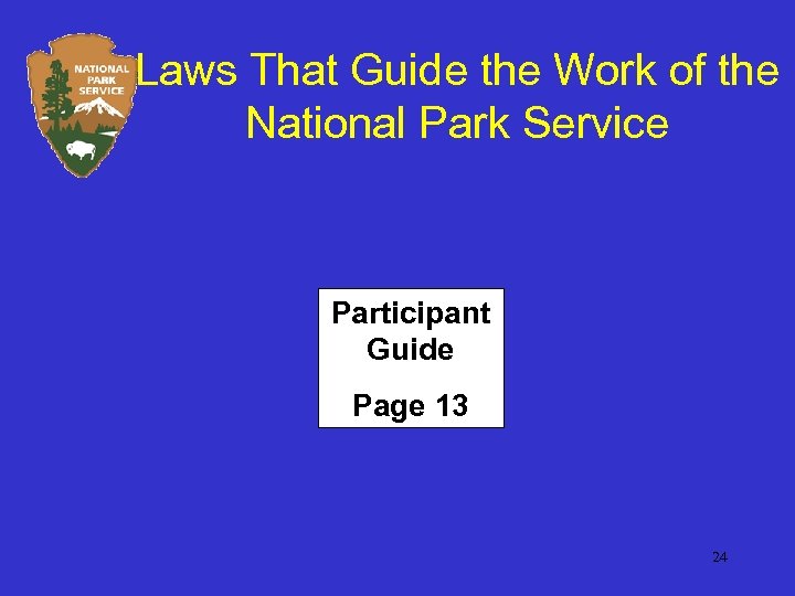 Laws That Guide the Work of the National Park Service Participant Guide Page 13