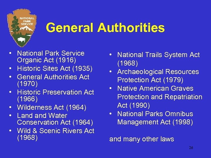 General Authorities • National Park Service Organic Act (1916) • Historic Sites Act (1935)