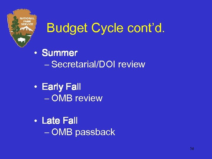 Budget Cycle cont’d. • Summer – Secretarial/DOI review • Early Fall – OMB review