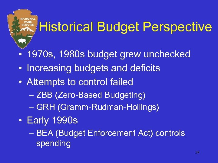 Historical Budget Perspective • 1970 s, 1980 s budget grew unchecked • Increasing budgets