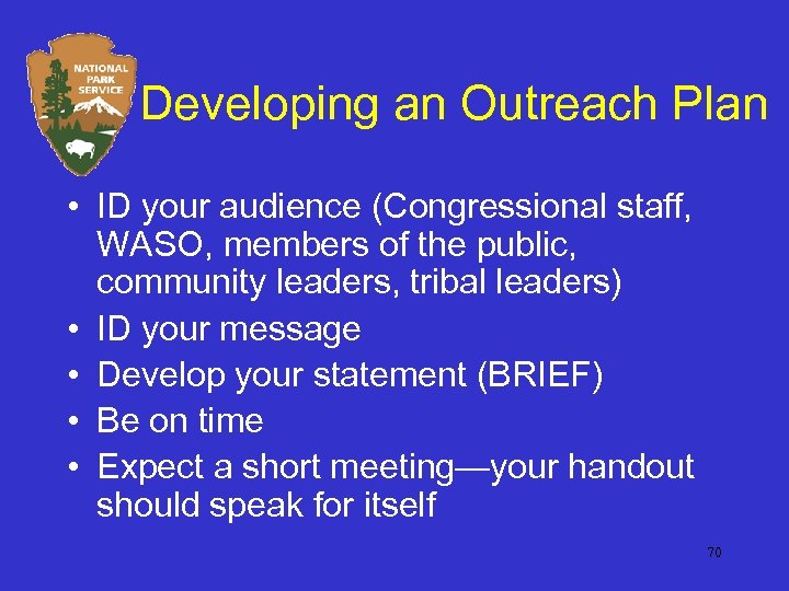 Developing an Outreach Plan • ID your audience (Congressional staff, WASO, members of the