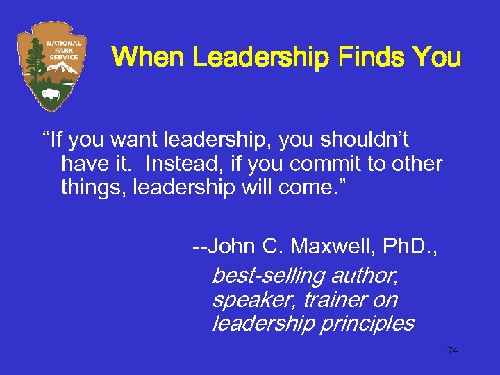When Leadership Finds You “If you want leadership, you shouldn’t have it. Instead, if