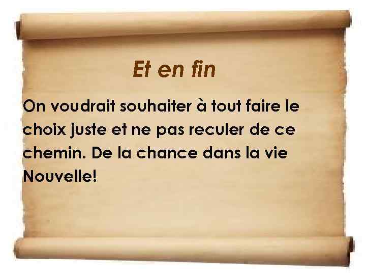 Et en fin On voudrait souhaiter à tout faire le choix juste et ne
