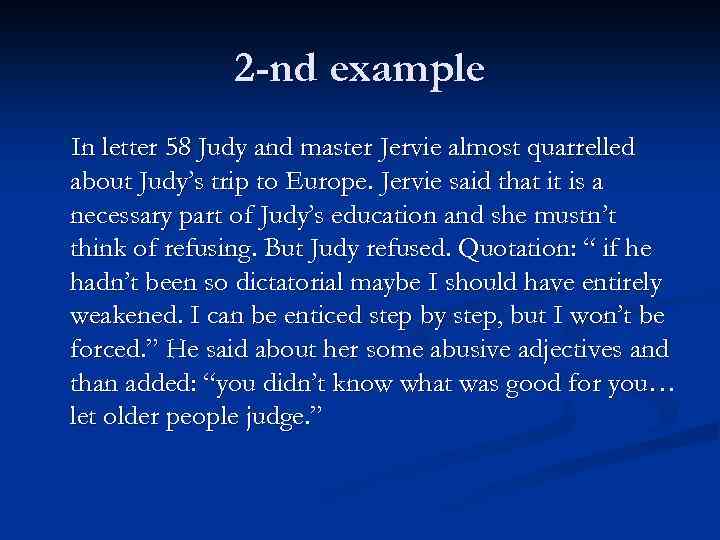 2 -nd example In letter 58 Judy and master Jervie almost quarrelled about Judy’s