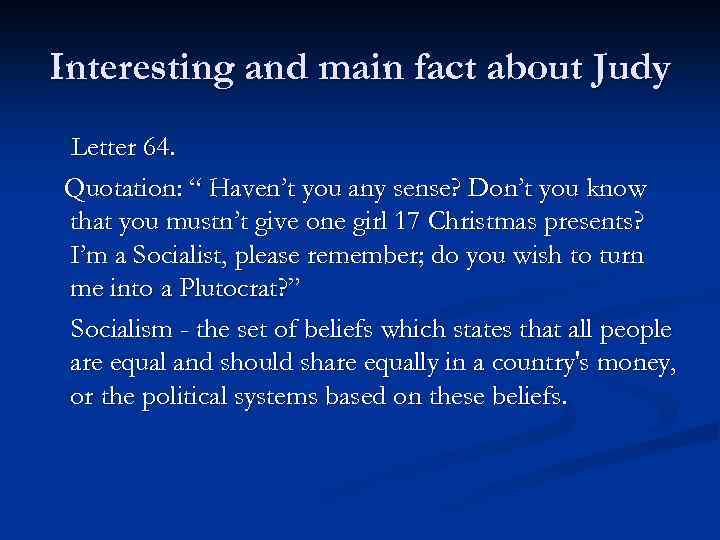 Interesting and main fact about Judy Letter 64. Quotation: “ Haven’t you any sense?