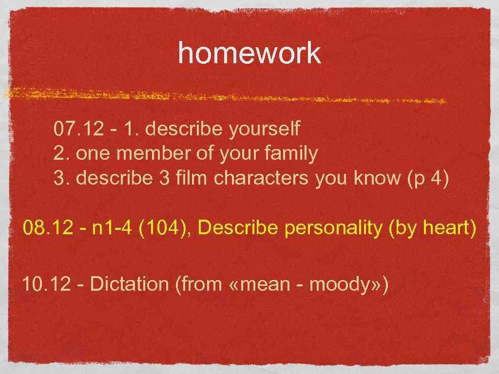 homework 07. 12 - 1. describe yourself 2. one member of your family 3.