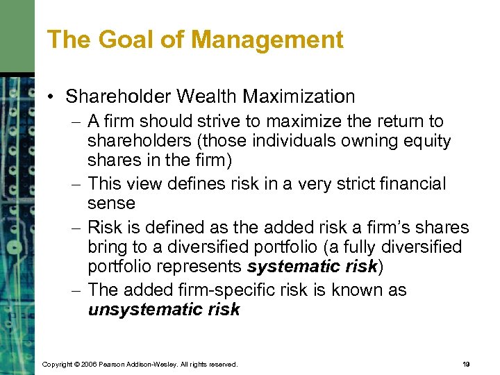 The Goal of Management • Shareholder Wealth Maximization – A firm should strive to