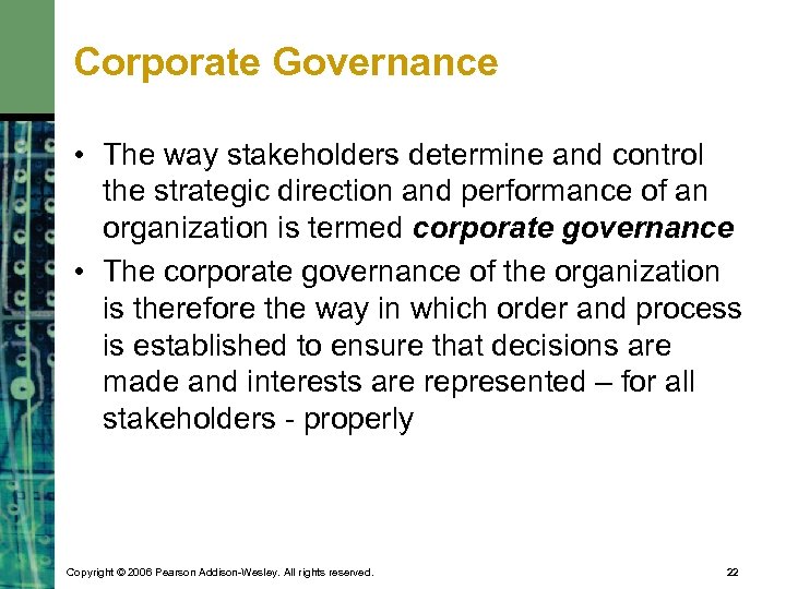 Corporate Governance • The way stakeholders determine and control the strategic direction and performance