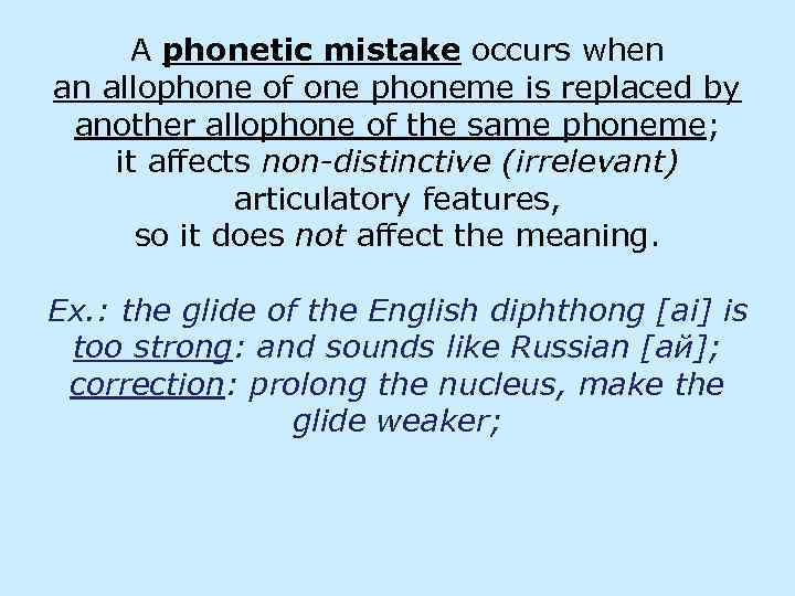 A phonetic mistake occurs when an allophone of one phoneme is replaced by another