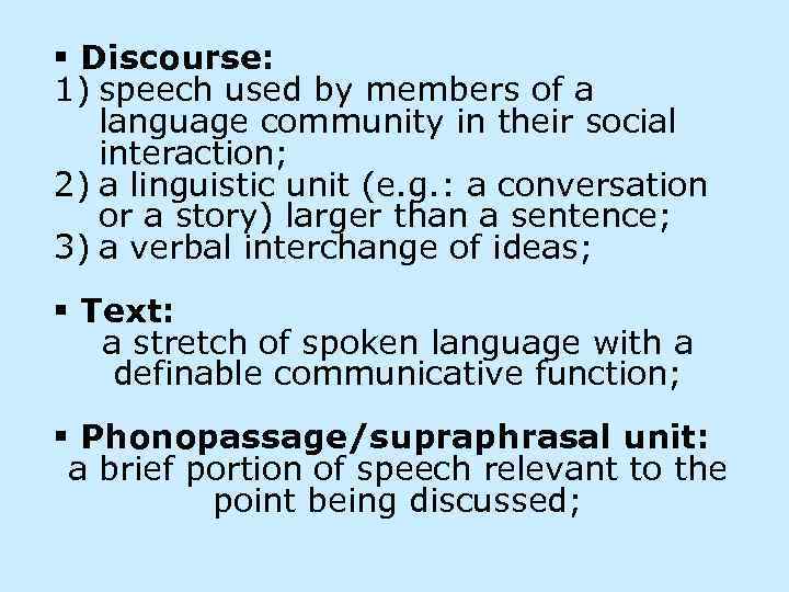 § Discourse: 1) speech used by members of a language community in their social