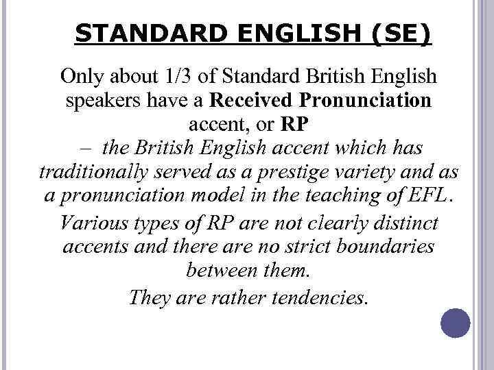 STANDARD ENGLISH (SE) Only about 1/3 of Standard British English speakers have a Received