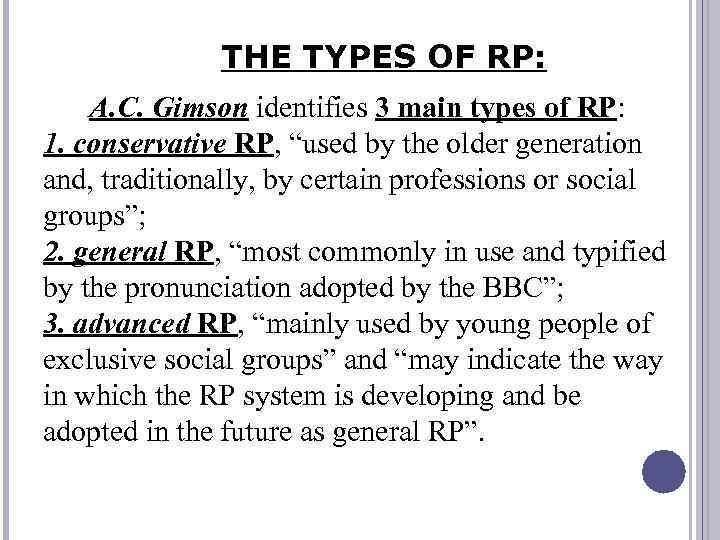 THE TYPES OF RP: A. C. Gimson identifies 3 main types of RP: 1.