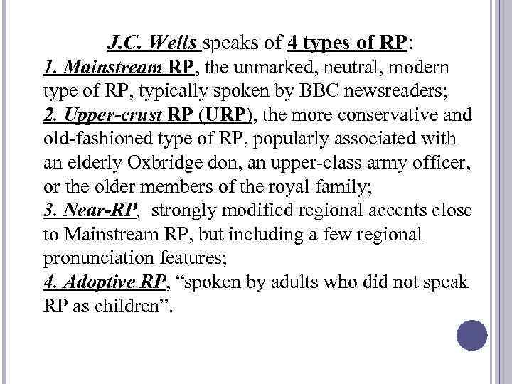 J. C. Wells speaks of 4 types of RP: 1. Mainstream RP, the unmarked,