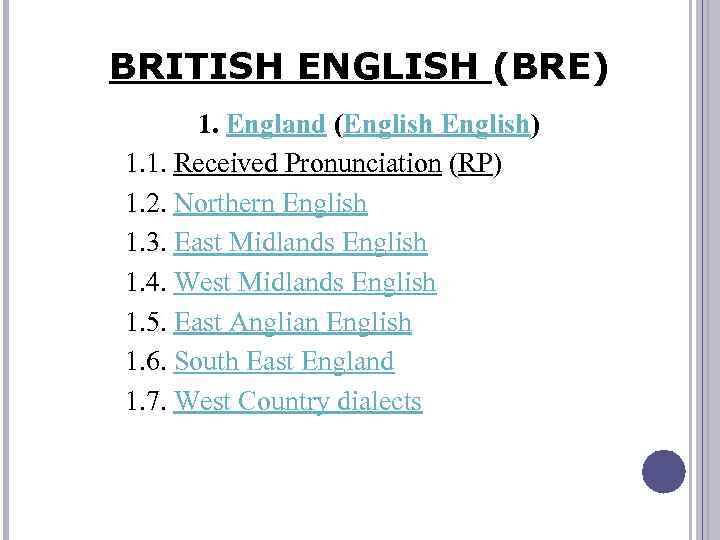 BRITISH ENGLISH (BRE) 1. England (English) 1. 1. Received Pronunciation (RP) 1. 2. Northern