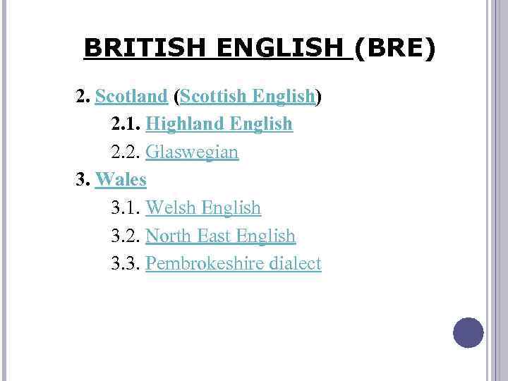 BRITISH ENGLISH (BRE) 2. Scotland (Scottish English) 2. 1. Highland English 2. 2. Glaswegian