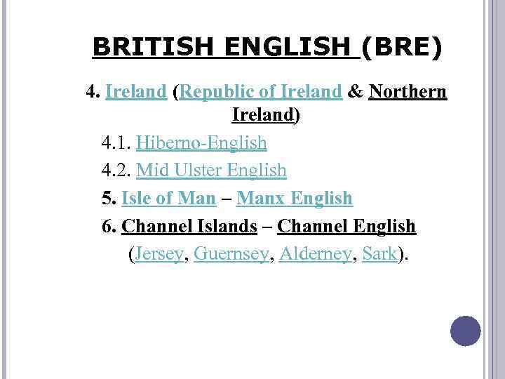 BRITISH ENGLISH (BRE) 4. Ireland (Republic of Ireland & Northern Ireland) 4. 1. Hiberno-English