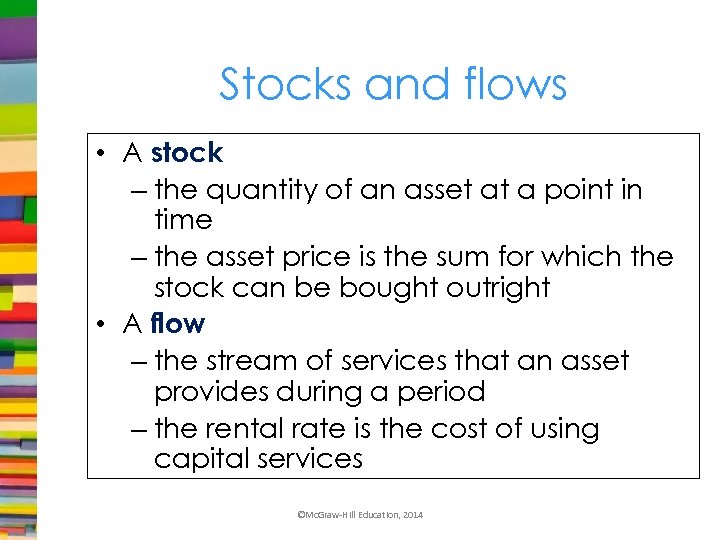 Stocks and flows • A stock – the quantity of an asset at a