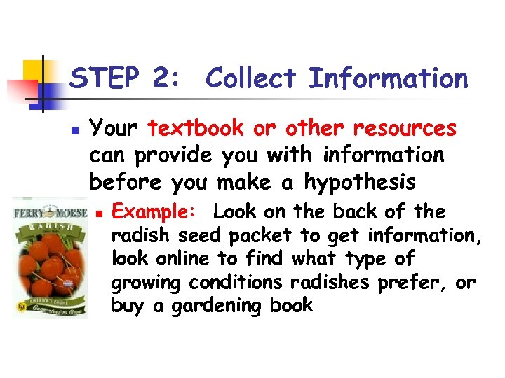 STEP 2: Collect Information n Your textbook or other resources can provide you with