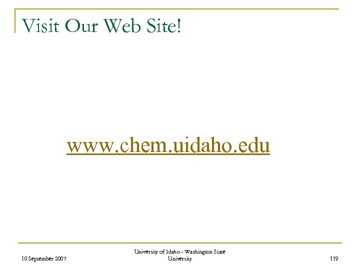 Visit Our Web Site! www. chem. uidaho. edu 10 September 2007 University of Idaho