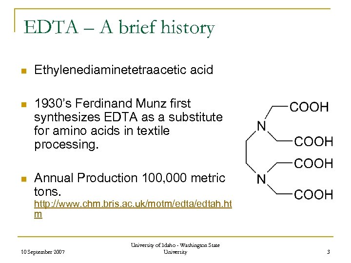 EDTA – A brief history n Ethylenediaminetetraacetic acid n 1930’s Ferdinand Munz first synthesizes